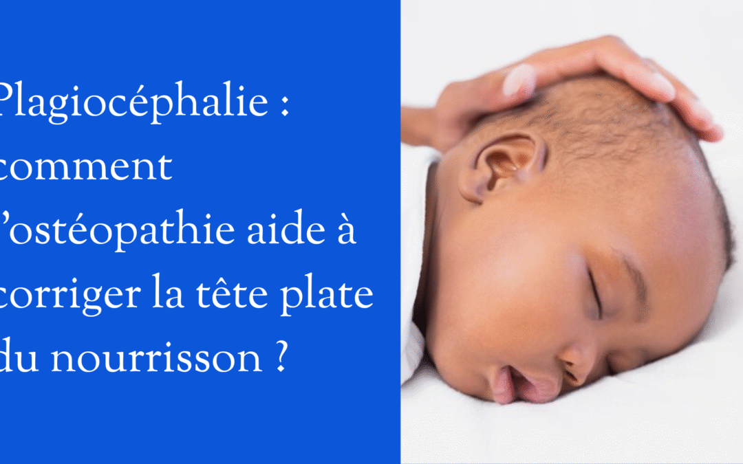 Plagiocéphalie : comment l’ostéopathie aide à corriger la tête plate du nourrisson ?